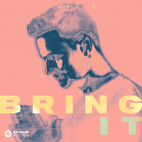 YVES V BRINGS THE CLUB HEAT WITH HIS LATEST MASTERPIECE ‘BRING IT’